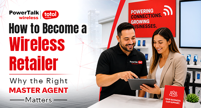 How to Become a Wireless Retailer: Why the Right Master Agent Matters